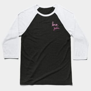 Love you pink handwriting Baseball T-Shirt